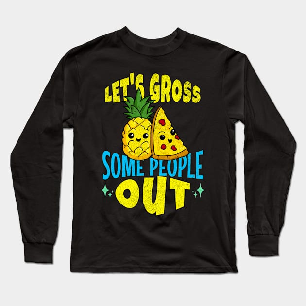 Let's Gross Some People Out Pineapple Pizza Long Sleeve T-Shirt by Swagazon